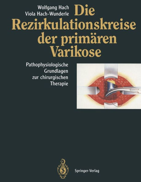 Die Rezirkulationskreise der primï¿½ren Varikose: Pathophysiologische Grundlagen zur chirurgischen Therapie