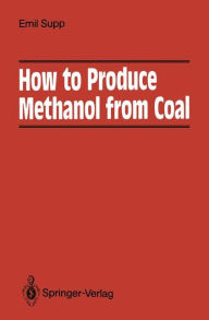 Title: How to Produce Methanol from Coal, Author: Emil Supp