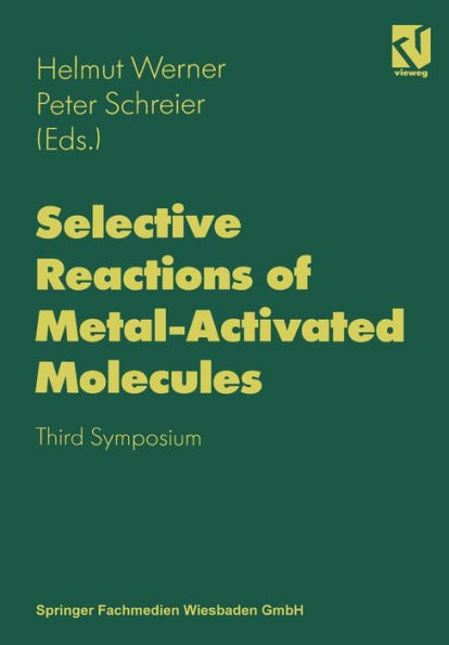 Selective Reactions of Metal-Activated Molecules: Proceedings of the Third Symposium held in Würzburg, September 17-19, 1997