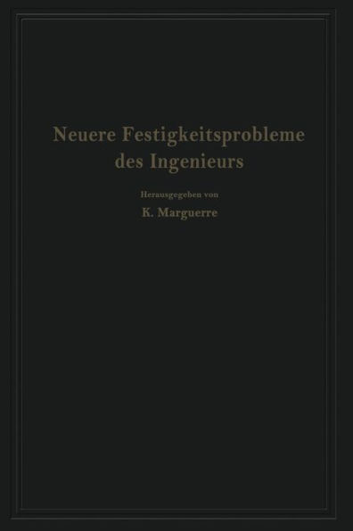 Neuere Festigkeitsprobleme des Ingenieurs: Ausgewählte Kapitel aus der Elastomechanik