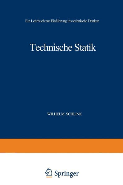 Technische Statik: Ein Lehrbuch zur Einfï¿½hrung ins Technische Denken