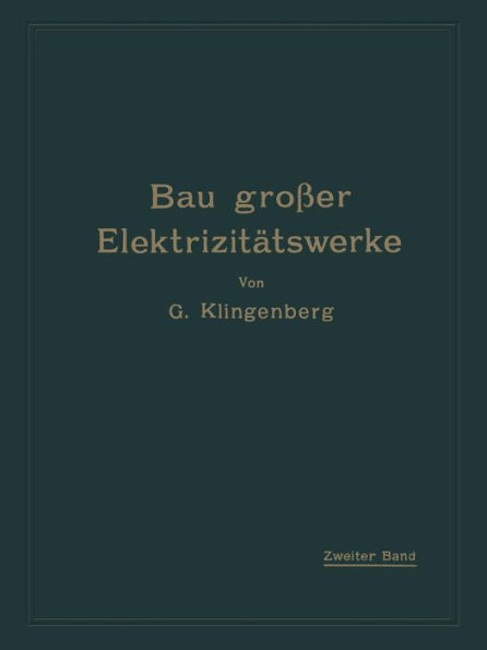 Bau großer Elektrizitätswerke: Zweiter Band: Verteilung elektrischer Arbeit über große Gebiete