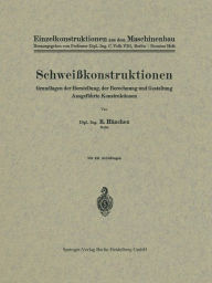 Title: Schweiï¿½konstruktionen: Grundlagen der Herstellung, der Berechnung und Gestaltung Ausgefï¿½hrte Konstruktionen, Author: R. Hïnchen