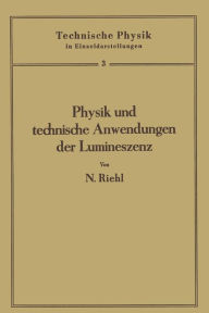 Title: Physik und technische Anwendungen der Lumineszenz, Author: Nikolaus Riehl