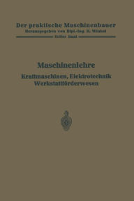 Title: Maschinenlehre, Kraftmaschinen, Elektrotechnik, Werkstattfï¿½rderwesen, Author: H. Frey