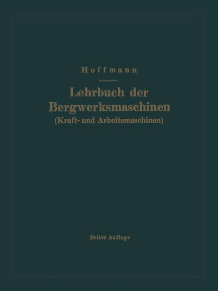 Lehrbuch der Bergwerksmaschinen (Kraft- und Arbeitsmaschinen)