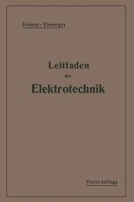 Title: Kurzer Leitfaden der Elektrotechnik: für Unterricht und Praxis in allgemeinverständlicher Darstellung, Author: Rudolf Krause