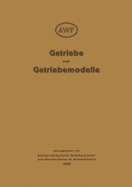 Title: Getriebe und Getriebemodelle: Getriebemodellschau des AWF und VDMA 1928, Author: Auschuss Fur witschaftiliche fertigung,Berlin,Verein