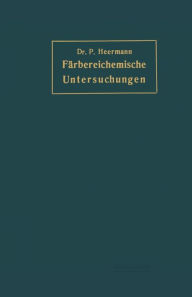 Title: Färbereichemische Untersuchungen: Anleitung zur Untersuchung Bewertung der wichtigsten Färberei-, Bleicherei-, Druckerei- und Appretur-Materialien, Author: Peter Heermann