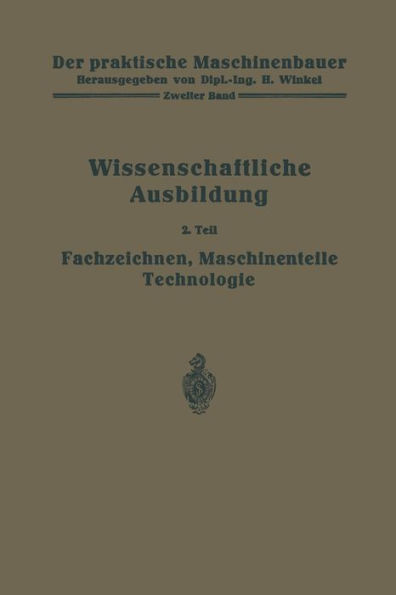 Die wissenschaftliche Ausbildung: Fachzeichnen, Maschinenteile, Technologie