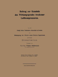 Title: Beitrag zur Kenntnis des Wirkungsgrades trockener Luftkompressoren, Author: Walter Heilemann