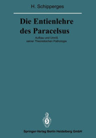 Title: Die Entienlehre des Paracelsus: Aufbau und Umriß seiner Theoretischen Pathologie, Author: Heinrich Schipperges