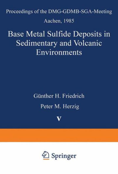 Base Metal Sulfide Deposits in Sedimentary and Volcanic Environments: Proceedings of the DMG-GDMB-SGA-Meeting Aachen, 1985