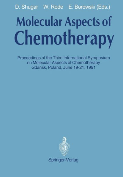 Molecular Aspects of Chemotherapy: Proceedings of the Third International Symposium on Molecular Aspects of Chemotherapy Gdansk, Poland June 19-21, 1991