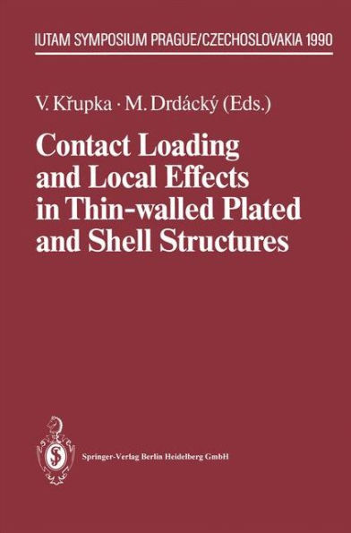 Contact Loading and Local Effects in Thin-walled Plated and Shell Structures: IUTAM Symposium Prague/Czechoslovakia September 4-7, 1990