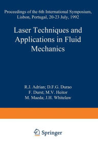 Title: Laser Techniques and Applications in Fluid Mechanics: Proceedings of the 6th International Symposium Lisbon, Portugal, 20-23 July, 1992, Author: R.J. Adrian