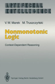 Title: Nonmonotonic Logic: Context-Dependent Reasoning, Author: V. Wiktor Marek