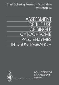 Title: Assessment of the Use of Single Cytochrome P450 Enzymes in Drug Research, Author: M.R. Waterman