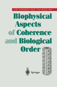 Title: Biophysical Aspects of Coherence and Biological Order, Author: Jiri Pokorny