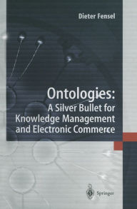 Title: Ontologies:: A Silver Bullet for Knowledge Management and Electronic Commerce, Author: Dieter Fensel