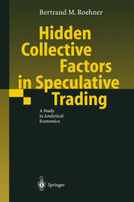 Title: Hidden Collective Factors in Speculative Trading: A Study in Analytical Economics, Author: Bertrand M. Roehner