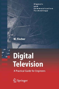 Title: Digital Television: A Practical Guide for Engineers, Author: Walter Fischer