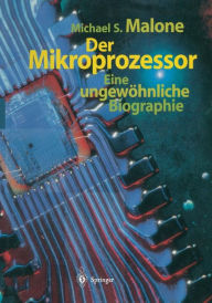 Title: Der Mikroprozessor: Eine ungewï¿½hnliche Biographie, Author: Michael S. Malone
