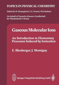 Title: Gaseous Molecular Ions: An Introduction to Elementary Processes Induced by Ionization, Author: Eugen Illenberger