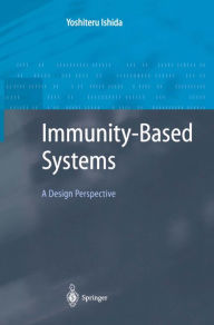 Title: Immunity-Based Systems: A Design Perspective, Author: Yoshiteru Ishida