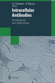 Title: Intracellular Antibodies: Development and Applications, Author: Antonino Cattaneo