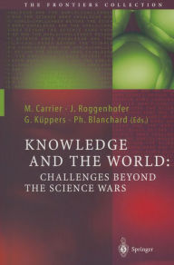 Title: Knowledge and the World: Challenges Beyond the Science Wars, Author: Martin Carrier