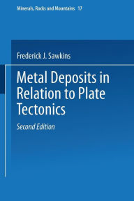 Title: Metal Deposits in Relation to Plate Tectonics, Author: Frederick J. Sawkins