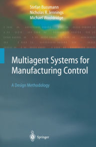 Title: Multiagent Systems for Manufacturing Control: A Design Methodology, Author: Stefan Bussmann