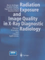 Radiation Exposure and Image Quality in X-Ray Diagnostic Radiology: Physical Principles and Clinical Applications