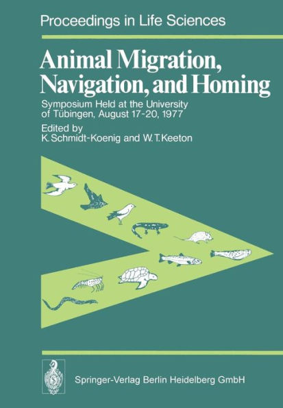 Animal Migration, Navigation, and Homing: Symposium Held at the University of Tübingen August 17-20, 1977