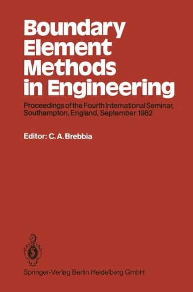 Boundary Element Methods in Engineering: Proceedings of the Fourth International Seminar, Southampton, England, September 1982