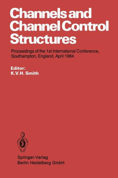 Channels and Channel Control Structures: Proceedings of the 1st International Conference on Hydraulic Design in Water Resources Engineering: Channels and Channel Control Structures, University of Southampton, April 1984