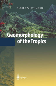 Title: Geomorphology of the Tropics, Author: Alfred Wirthmann