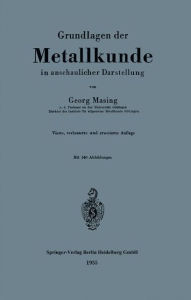Title: Grundlagen der Metallkunde in anschaulicher Darstellung, Author: Georg Masing