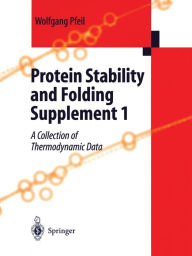 Title: Protein Stability and Folding: Supplement 1 A Collection of Thermodynamic Data, Author: Wolfgang Pfeil