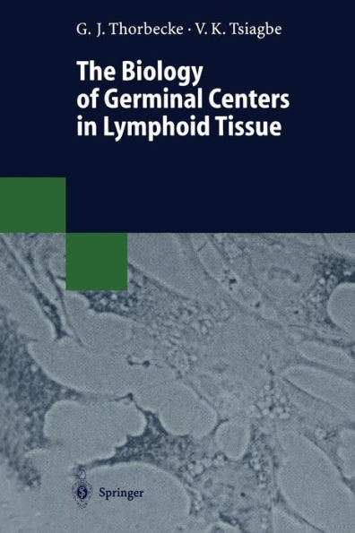 The Biology of Germinal Centers in Lymphoid Tissue