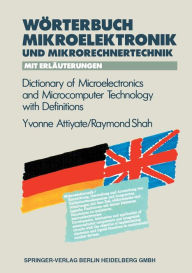 Title: Wörterbuch der Mikroelektronik und Mikrorechnertechnik mit Erläuterungen / Dictionary of Microelectronics and Microcomputer Technology with Definitions, Author: Yvonne H Attiyate