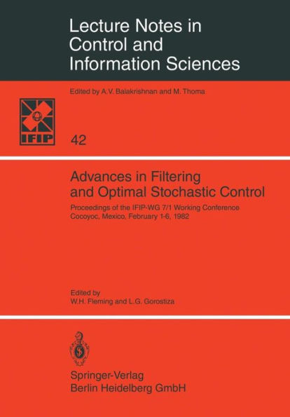 Advances in Filtering and Optimal Stochastic Control: Proceedings of the IFIP-WG 7/1 Working Conference Cocoyoc, Mexico, February 1-6, 1982