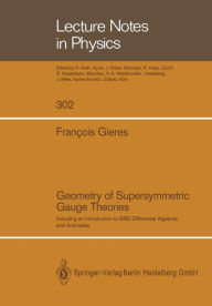 Title: Geometry of Supersymmetric Gauge Theories: Including an Introduction to BRS Differential Algebras and Anomalies, Author: Francois Gieres