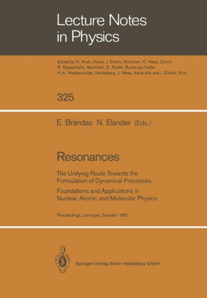 Resonances: The Unifying Route Towards the Formulation of Dynamical Processes Foundations and Applications in Nuclear, Atomic and Molecular Physics