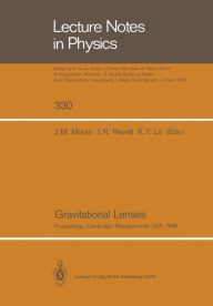 Title: Gravitational Lenses: Proceedings of a Conference Held at the Massachusetts Institute of Technology, Cambridge, Massachusetts, in Honour of Bernard F. Burke's 60th Birthday, June 20, 1988, Author: James M. Moran