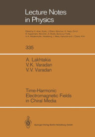 Title: Time-Harmonic Electromagnetic Fields in Chiral Media, Author: Akhlesh Lakhtakia