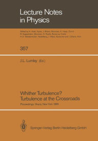 Title: Whither Turbulence? Turbulence at the Crossroads: Proceedings of a Workshop Held at Cornell University, Ithaca, NY, March 22-24, 1989, Author: John L. Lumley