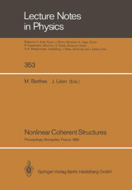 Title: Nonlinear Coherent Structures: Proceedings of the 6th Interdisciplinary Workshop on Nonlinear Coherent Structures in Physics, Mechanics, and Biological Systems Held at Montpellier, France, June 21-23, 1989, Author: Mariette Barthes