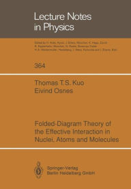 Title: Folded-Diagram Theory of the Effective Interaction in Nuclei, Atoms and Molecules, Author: Thomas T.S. Kuo